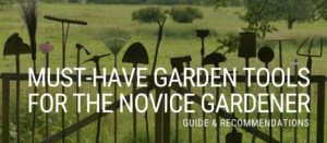 Must have gardening tools for the novice gardener