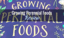 Growing Perennial Foods: A Field Guide to Raising Resilient Herbs, Fruits & Vegetables, by Acadia Tucker – Book Review